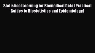 Read Statistical Learning for Biomedical Data (Practical Guides to Biostatistics and Epidemiology)