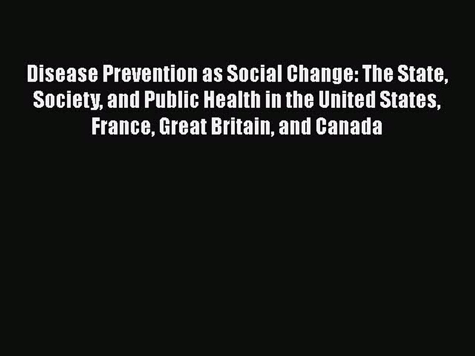 Download Disease Prevention as Social Change: The State Society and Public Health in the United