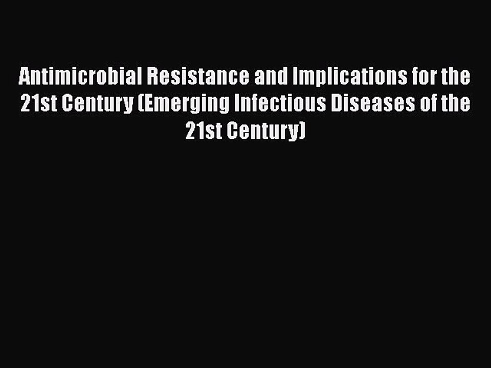 Read Antimicrobial Resistance and Implications for the 21st Century (Emerging Infectious Diseases