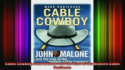 Free Full PDF Downlaod  Cable Cowboy John Malone and the Rise of the Modern Cable Business Full Free
