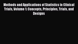 Read Methods and Applications of Statistics in Clinical Trials Volume 1: Concepts Principles