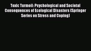 Download Toxic Turmoil: Psychological and Societal Consequences of Ecological Disasters (Springer