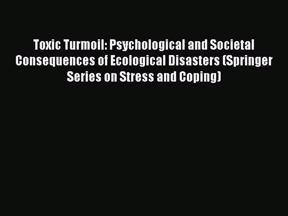 Download Toxic Turmoil: Psychological and Societal Consequences of Ecological Disasters (Springer