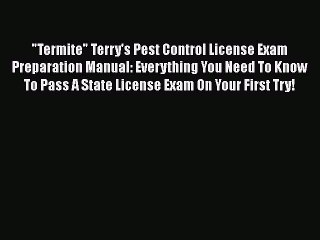 Read Termite Terry's Pest Control License Exam Preparation Manual: Everything You Need To Know