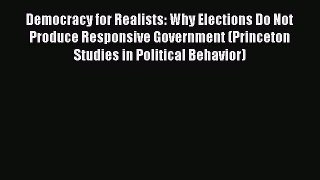 Download Democracy for Realists: Why Elections Do Not Produce Responsive Government (Princeton