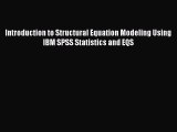 [PDF] Introduction to Structural Equation Modeling Using IBM SPSS Statistics and EQS [Download]