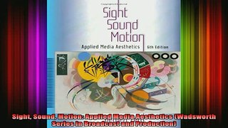 READ FREE FULL EBOOK DOWNLOAD  Sight Sound Motion Applied Media Aesthetics Wadsworth Series in Broadcast and Full Ebook Online Free