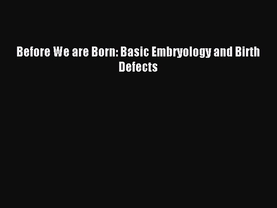 Read Before We are Born: Basic Embryology and Birth Defects Ebook Free