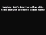 Read Everything I Need To Know I Learned From a Little Golden Book (Little Golden Books (Random