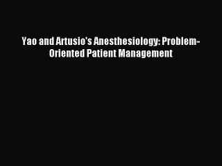 Download Yao and Artusio's Anesthesiology: Problem-Oriented Patient Management Ebook Online