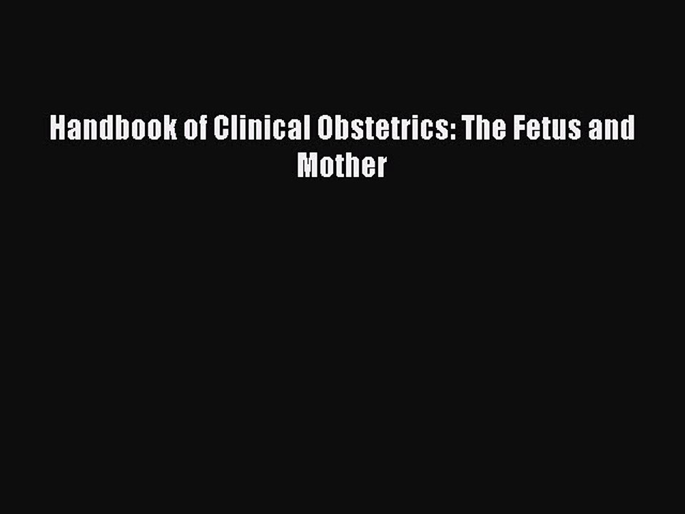 Read Handbook of Clinical Obstetrics: The Fetus and Mother Ebook Free