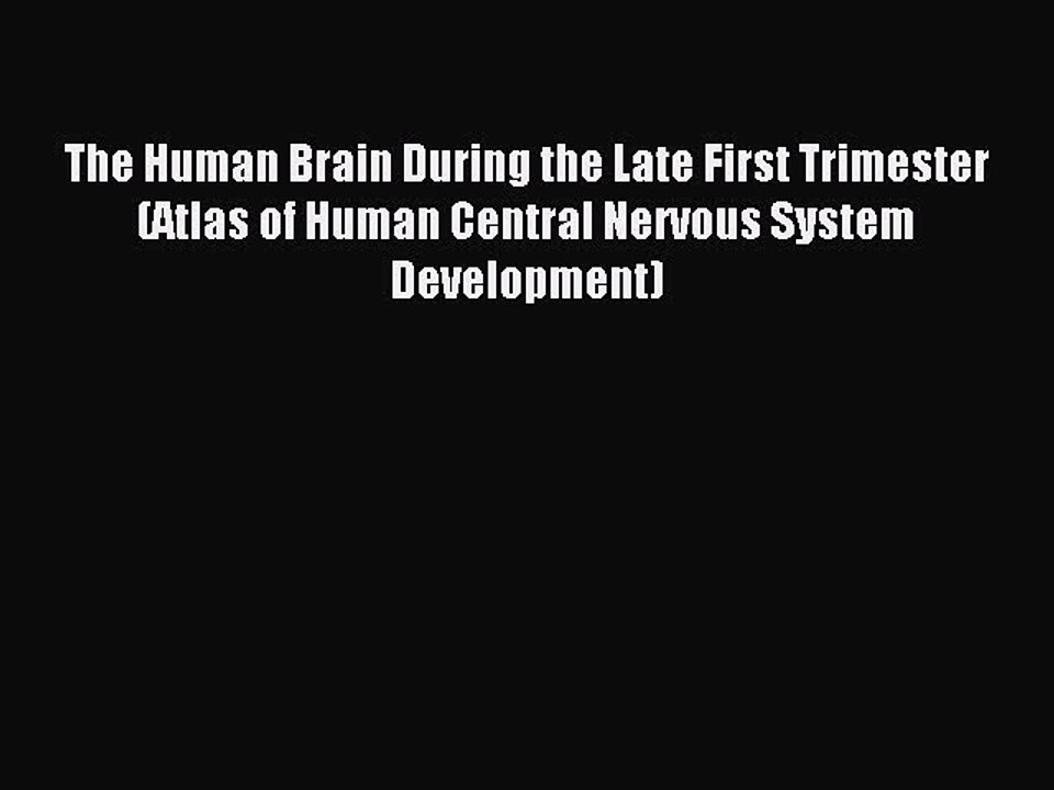 Read The Human Brain During the Late First Trimester (Atlas of Human Central Nervous System