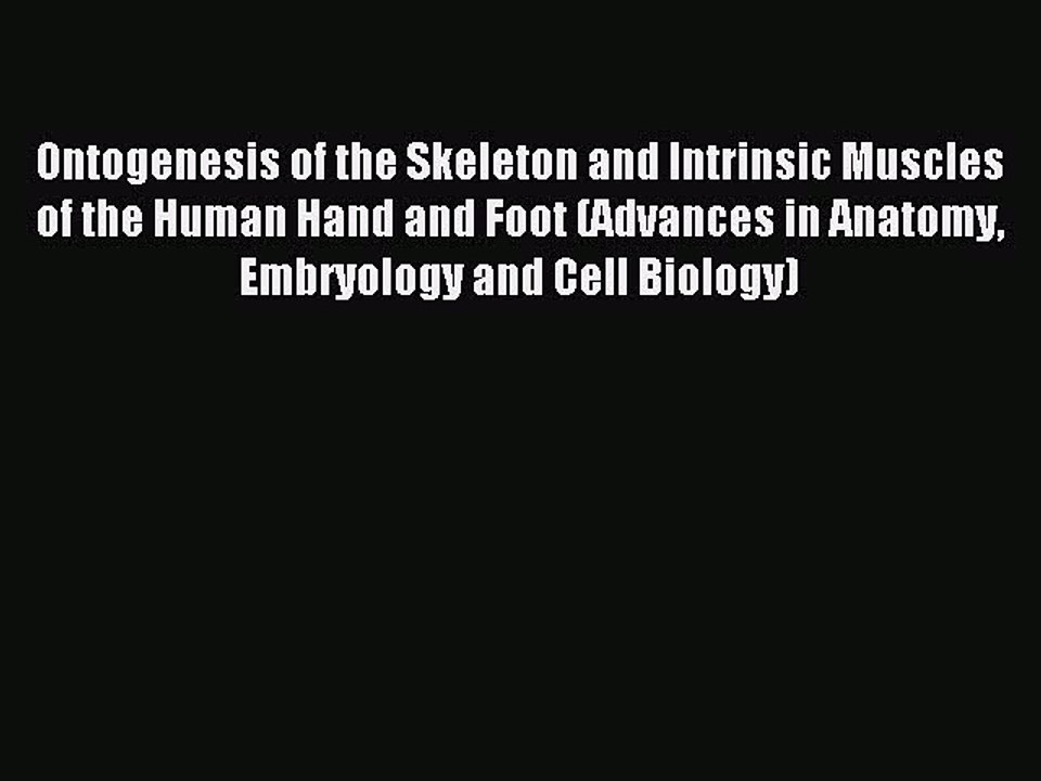 Read Ontogenesis of the Skeleton and Intrinsic Muscles of the Human Hand and Foot (Advances