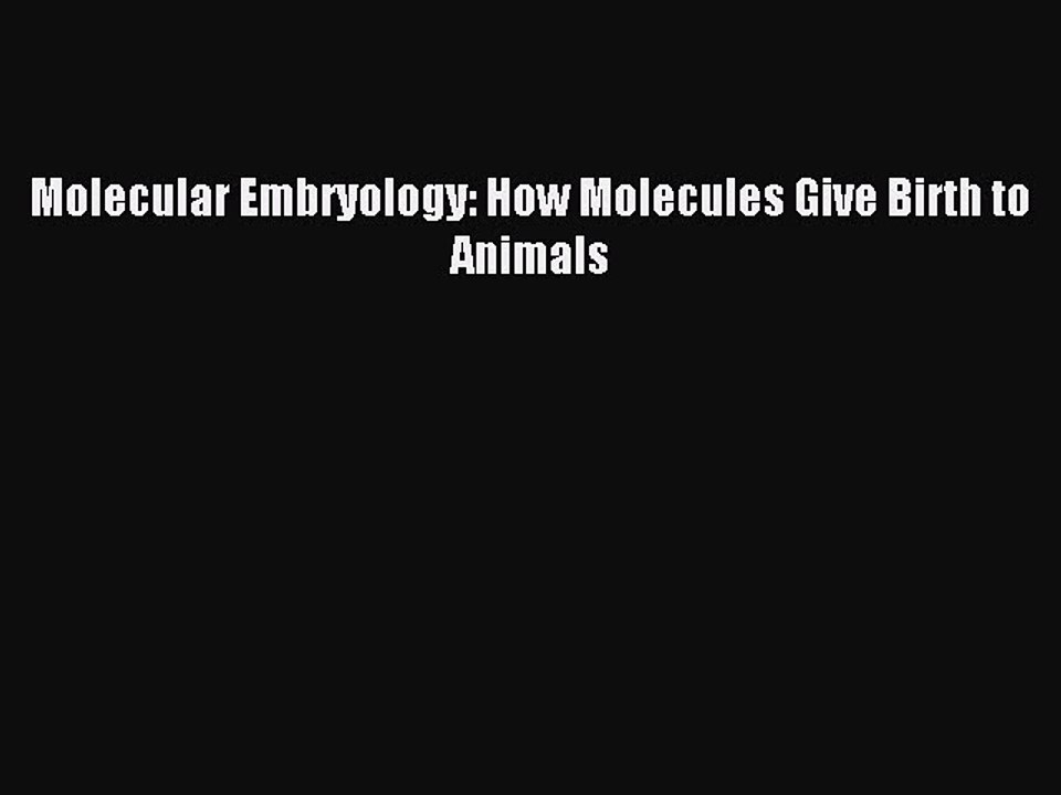 Read Molecular Embryology: How Molecules Give Birth to Animals Ebook Online
