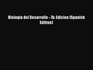 Read Biologia del Desarrollo - 7b: Edicion (Spanish Edition) Ebook Free