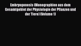 Read Embryogenesis (Monographien aus dem Gesamtgebiet der Physiologie der Pflanzen und der