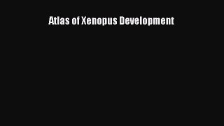 Read Atlas of Xenopus Development Ebook Free