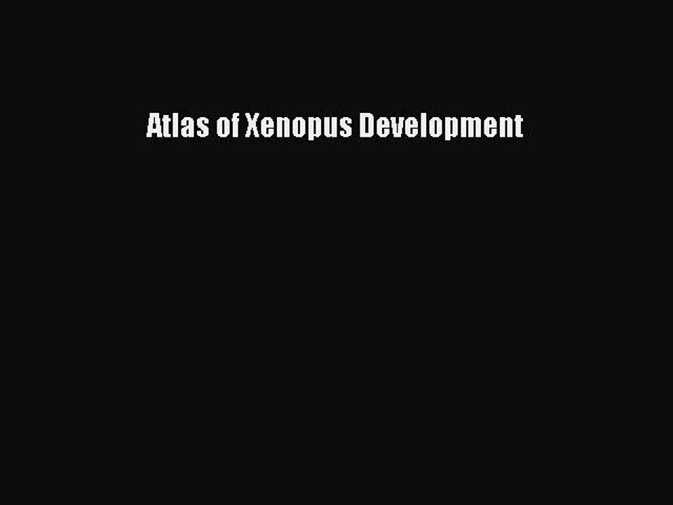 Read Atlas of Xenopus Development Ebook Free