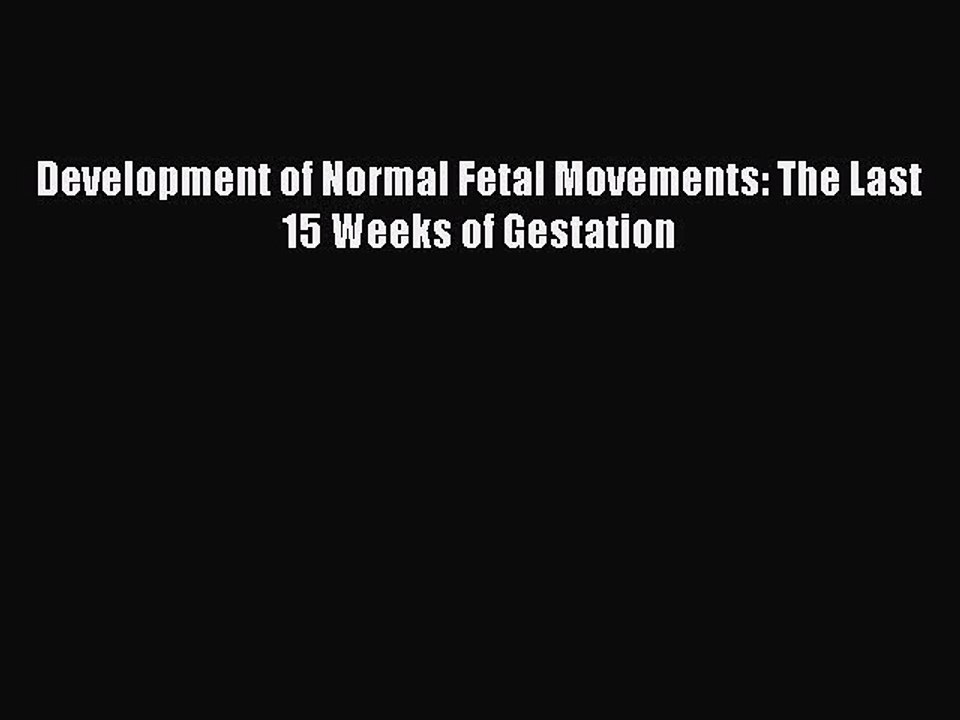 Download Development of Normal Fetal Movements: The Last 15 Weeks of Gestation Ebook Free