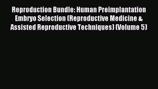Read Reproduction Bundle: Human Preimplantation Embryo Selection (Reproductive Medicine & Assisted
