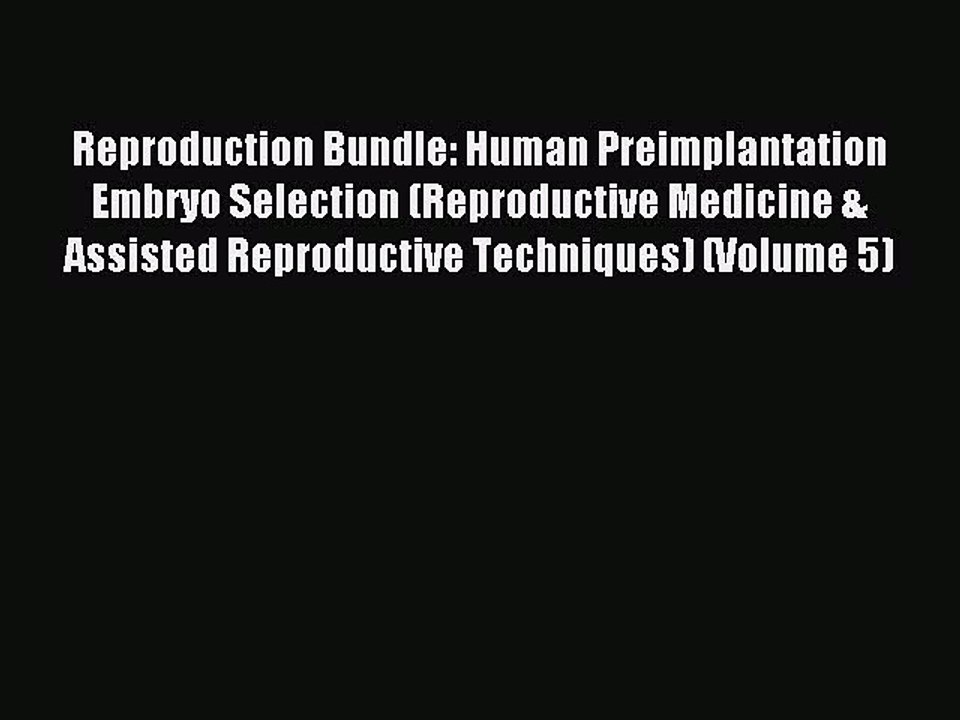 Read Reproduction Bundle: Human Preimplantation Embryo Selection (Reproductive Medicine & Assisted