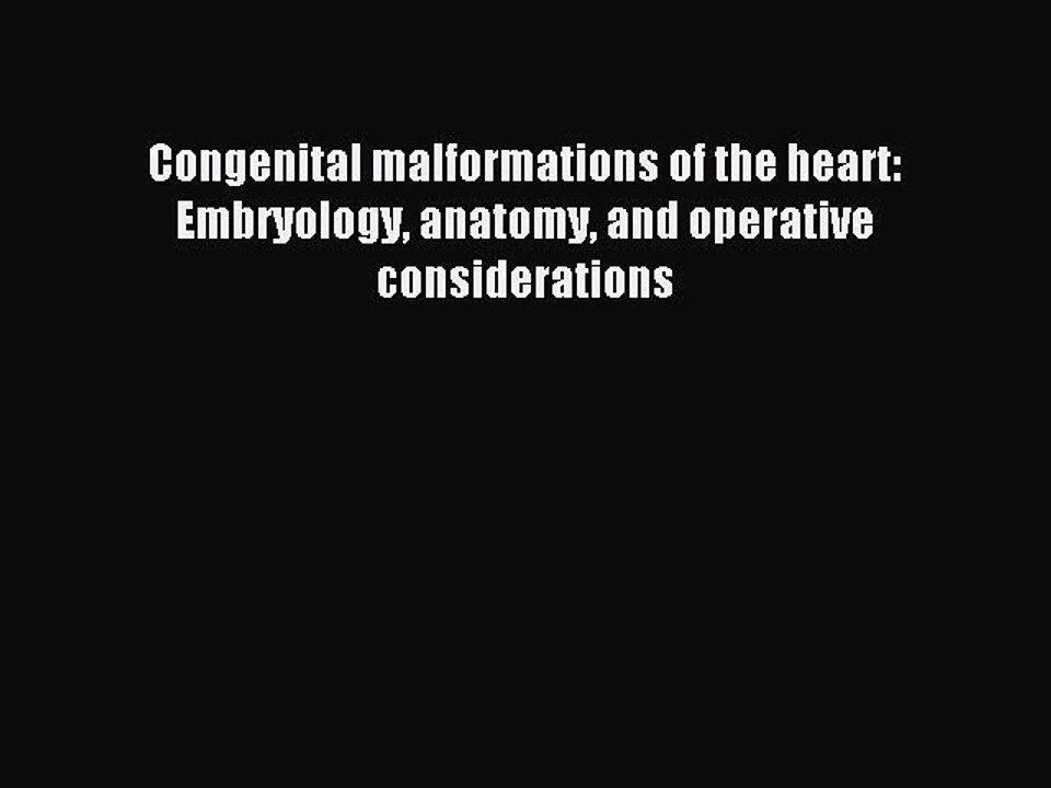 Read Congenital malformations of the heart: Embryology anatomy and operative considerations
