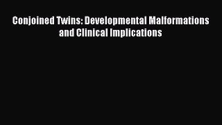 Read Conjoined Twins: Developmental Malformations and Clinical Implications Ebook Free