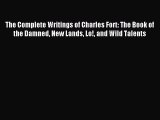 Read The Complete Writings of Charles Fort: The Book of the Damned New Lands Lo! and Wild Talents