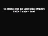 Read Ten Thousand Pub Quiz Questions and Answers (10000 Trivia Questions) Ebook Online
