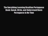 Read Books The Everything Learning Brazilian Portuguese Book: Speak Write and Understand Basic