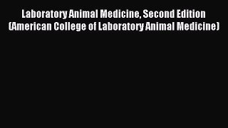 Read Laboratory Animal Medicine Second Edition (American College of Laboratory Animal Medicine)