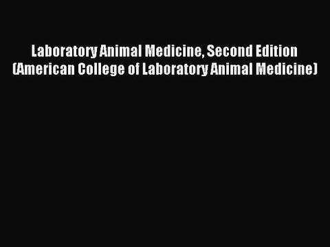 Read Laboratory Animal Medicine Second Edition (American College of Laboratory Animal Medicine)