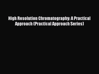 Download Video: Read High Resolution Chromatography: A Practical Approach (Practical Approach Series) PDF Free