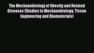 Read The Mechanobiology of Obesity and Related Diseases (Studies in Mechanobiology Tissue Engineering