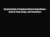 Read Book Encyclopedia of Common Natural Ingredients: Used in Food Drugs and Cosmetics E-Book