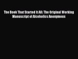 Read The Book That Started It All: The Original Working Manuscript of Alcoholics Anonymous