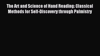 Read The Art and Science of Hand Reading: Classical Methods for Self-Discovery through Palmistry