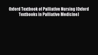 Read Oxford Textbook of Palliative Nursing (Oxford Textbooks in Palliative Medicine) Ebook