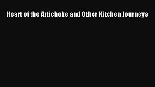 Read Books Heart of the Artichoke and Other Kitchen Journeys E-Book Free