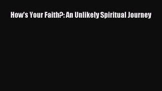 Read How's Your Faith?: An Unlikely Spiritual Journey Ebook Free