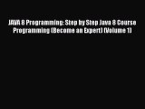 Read JAVA 8 Programming: Step by Step Java 8 Course Programming (Become an Expert) (Volume