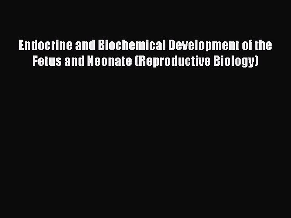Read Endocrine and Biochemical Development of the Fetus and Neonate (Reproductive Biology)