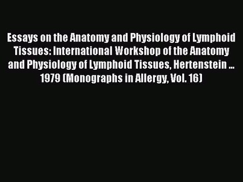 Read Essays on the Anatomy and Physiology of Lymphoid Tissues: International Workshop of the