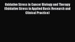 Read Oxidative Stress in Cancer Biology and Therapy (Oxidative Stress in Applied Basic Research