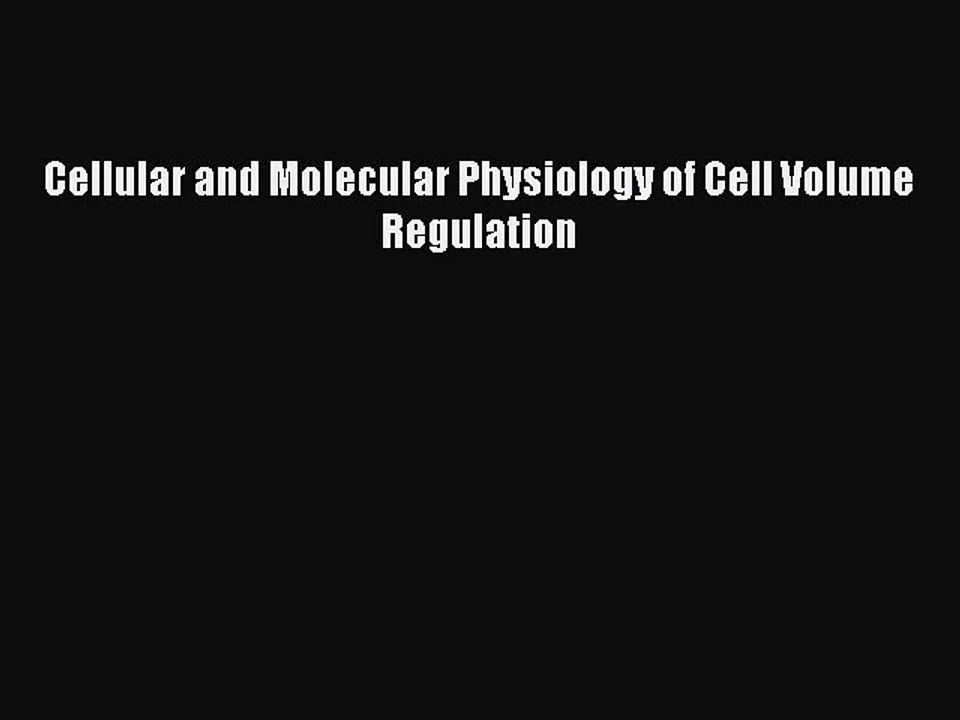 Read Cellular and Molecular Physiology of Cell Volume Regulation Ebook Online