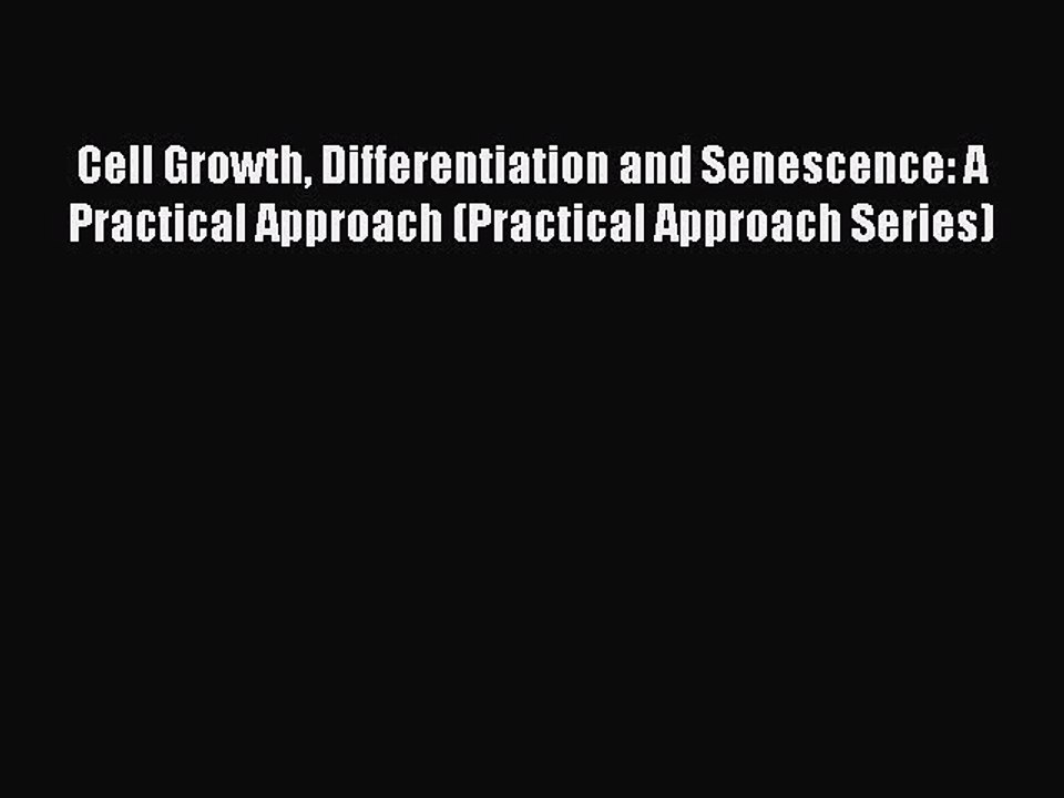 Read Cell Growth Differentiation and Senescence: A Practical Approach (Practical Approach Series)