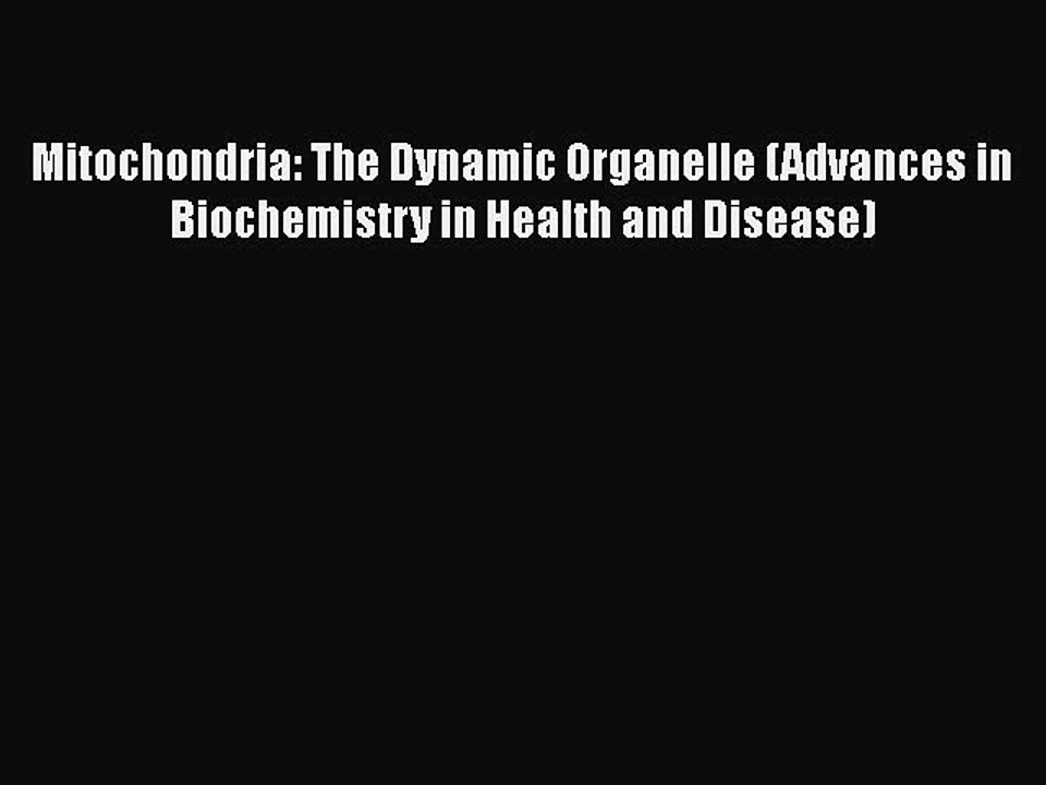 Read Mitochondria: The Dynamic Organelle (Advances in Biochemistry in Health and Disease) Ebook