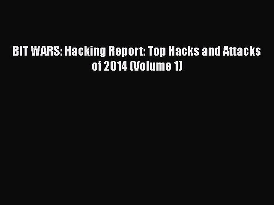PDF BIT WARS: Hacking Report: Top Hacks and Attacks of 2014 (Volume 1)  EBook
