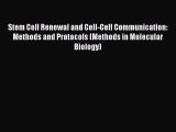 Read Stem Cell Renewal and Cell-Cell Communication: Methods and Protocols (Methods in Molecular