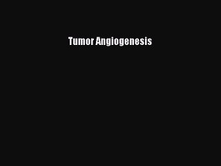 Read Tumor Angiogenesis Ebook Free